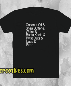 Coconut-Oil-Shea-Butter-Water-Bantu-Knots T Shirt