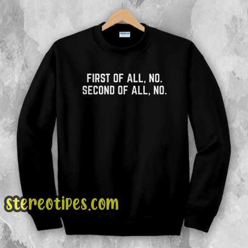 First Of All No Funny Quote Sweatshirt