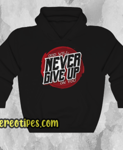 God Will Never Give Up on You Hoodie