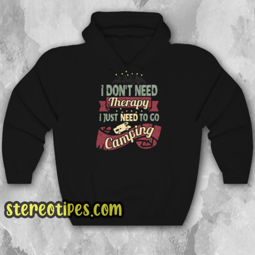 I Don’t Need Therapy Need to Go Camping Unisex Hoodie