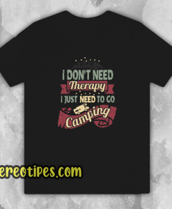 I Don’t Need Therapy Need to Go Camping Unisex T-Shirt