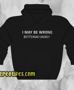 I MAY BE WRONG Unisex Hoodie