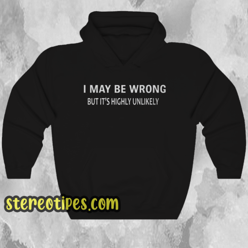 I MAY BE WRONG Unisex Hoodie