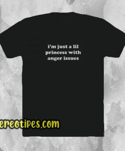 I'm-Just-A-Lil-Princess-With-Anger-T SHIRT