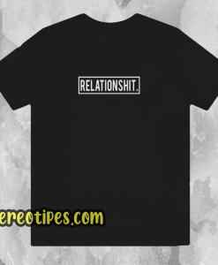 Relationshit-T Shirt