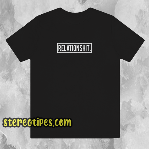 Relationshit-T Shirt