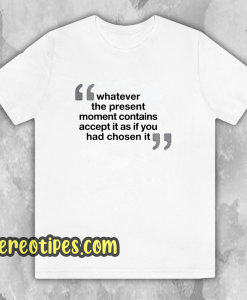 WHATEVER THE PRESENT T-SHIRT