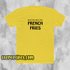 whatever french fries tshirt