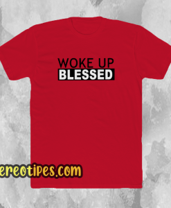 woke up blessed t shirt