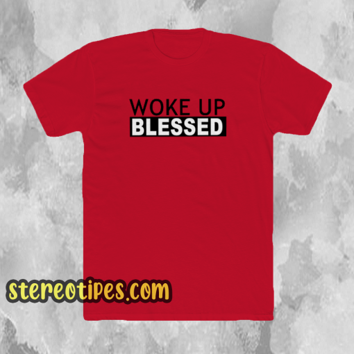 woke up blessed t shirt