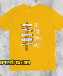 Go your own way t-shirt