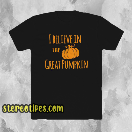 I believe in the great pumpkin funny halloween t-shirt