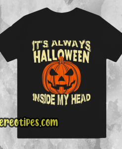 It s Always Halloween Inside My Head T Shirt