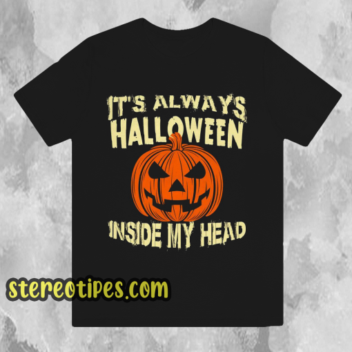 It s Always Halloween Inside My Head T Shirt