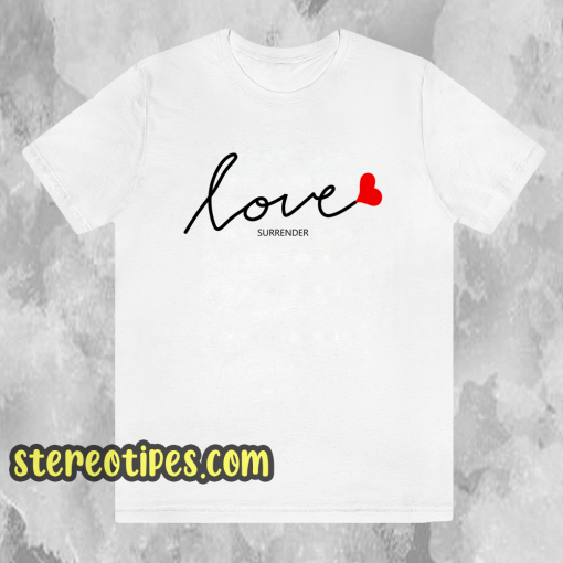 Love surrender t-shirt Unisex adult tshirt