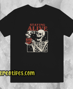 Staying Alive Coffee T Shirt