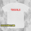 Trouble unisex ringer t-shirt
