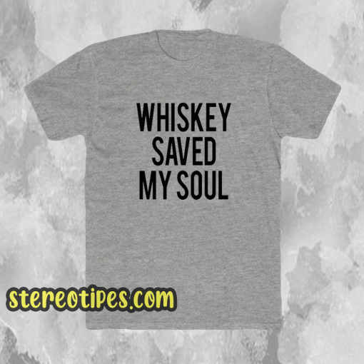 Whiskey Saved My Soul T-Shirt