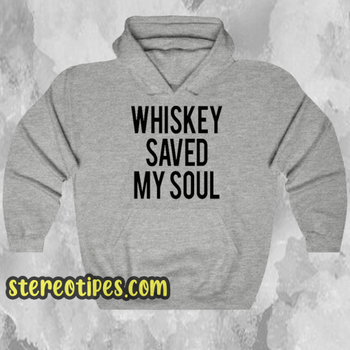 Whiskey Saved My Soul hoodie