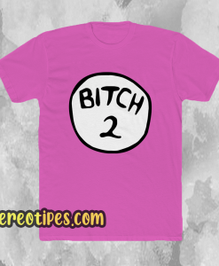 Bitch 2 pink T Shirt