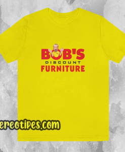 Bobs discount furniture T Shirt KM