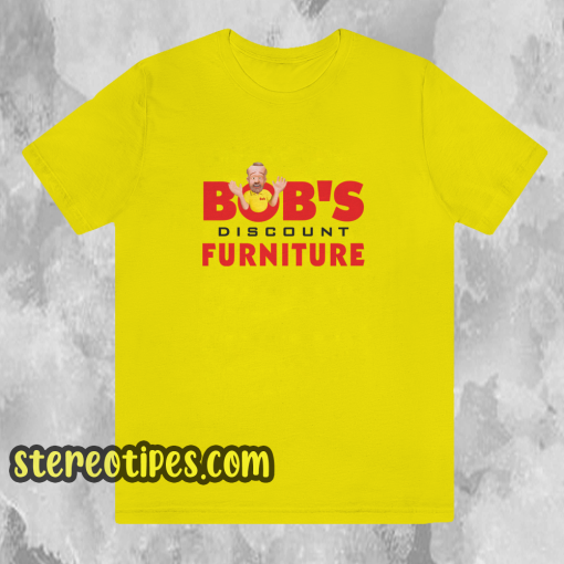 Bobs discount furniture T Shirt KM