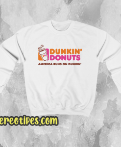 Dunkin donuts america runs on dunkin Sweatshirt