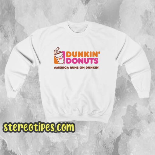 Dunkin donuts america runs on dunkin Sweatshirt