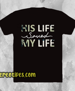 His Life Saved my Life T-Shirt