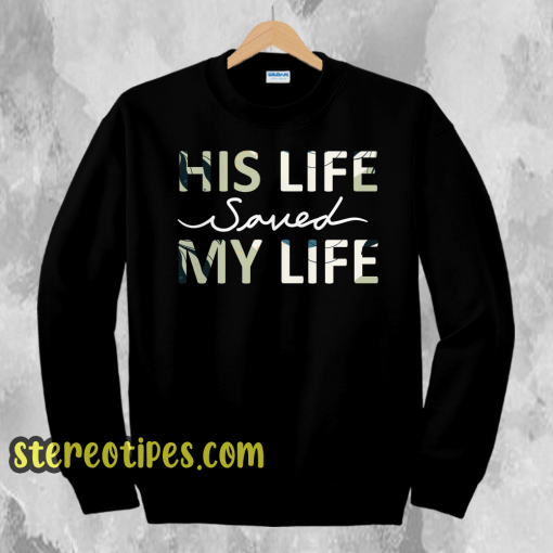 His Life Saved my Life sweatshirt