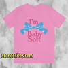 I'm Baby Soft T-Shirt