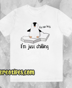 I'm not Lazy im just shilling t shirt