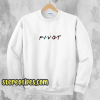 Pivot friends sweatshirt