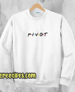 Pivot friends sweatshirt