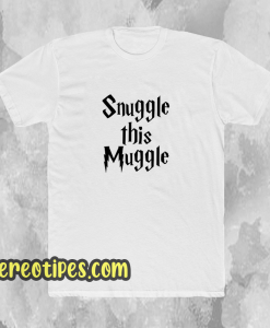 Snuggle this muggle tshirt