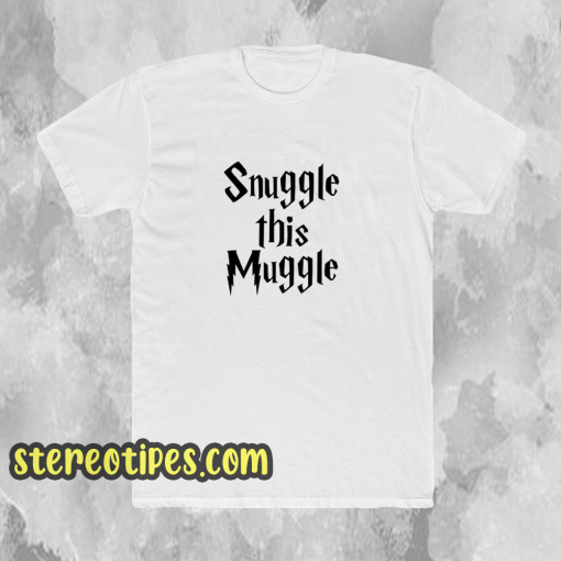 Snuggle this muggle tshirt