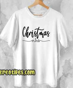 Christmas Vibes T Shirt