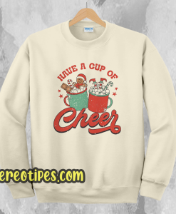 Have A Cup Of Cheer Christmas Sweatshirt