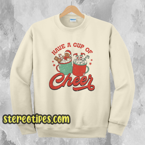 Have A Cup Of Cheer Christmas Sweatshirt