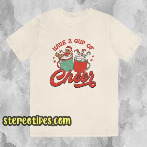 Have A Cup Of Cheer Christmas T Shirt