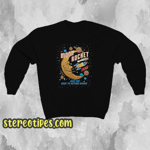 Moon Rocket Join The Race To Outer Space Sweatshirt