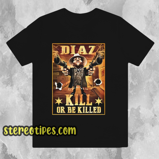 Nate Diaz Guns Kill or be Killed UFC T Shirt