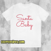 Santa Baby's T Shirt