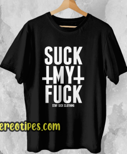 Suck My Fuck T Shirt