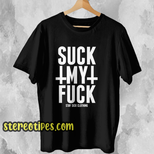 Suck My Fuck T Shirt