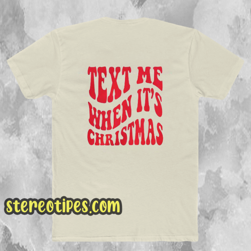 Text Me When It's Christmas T Shirt Back