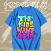 The Kids Want Acid T-Shirt TPKJ1