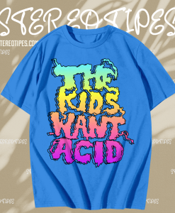 The Kids Want Acid T-Shirt TPKJ1