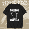 Rolling Into The New Year T Shirt TPKJ1