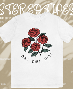 Roses die die die T-shirt TPKJ1